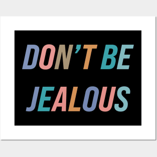 Don't Be Jealous Posters and Art